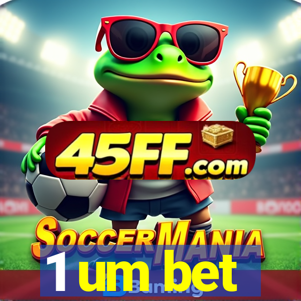 1 um bet